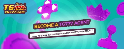 Become a TG777 Agent – How to Earn Commissions and Promote Effectively